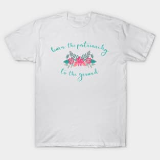 Irreverent Truths: Burn the patriarchy to the ground (pink and teal flowers) T-Shirt